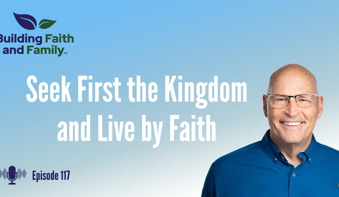 Seek First the Kingdom and Live by Faith