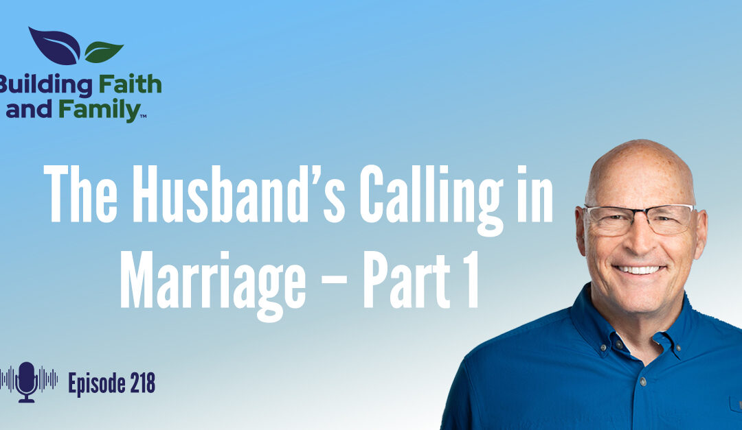 The Husband’s Calling in Marriage – Part 1