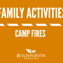 Enjoy this family activity video about enjoying camp fires from Steve Demme (Building Faith Families).