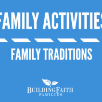 Enjoy this family activity video about creating traditions from Steve Demme (Building Faith Families).