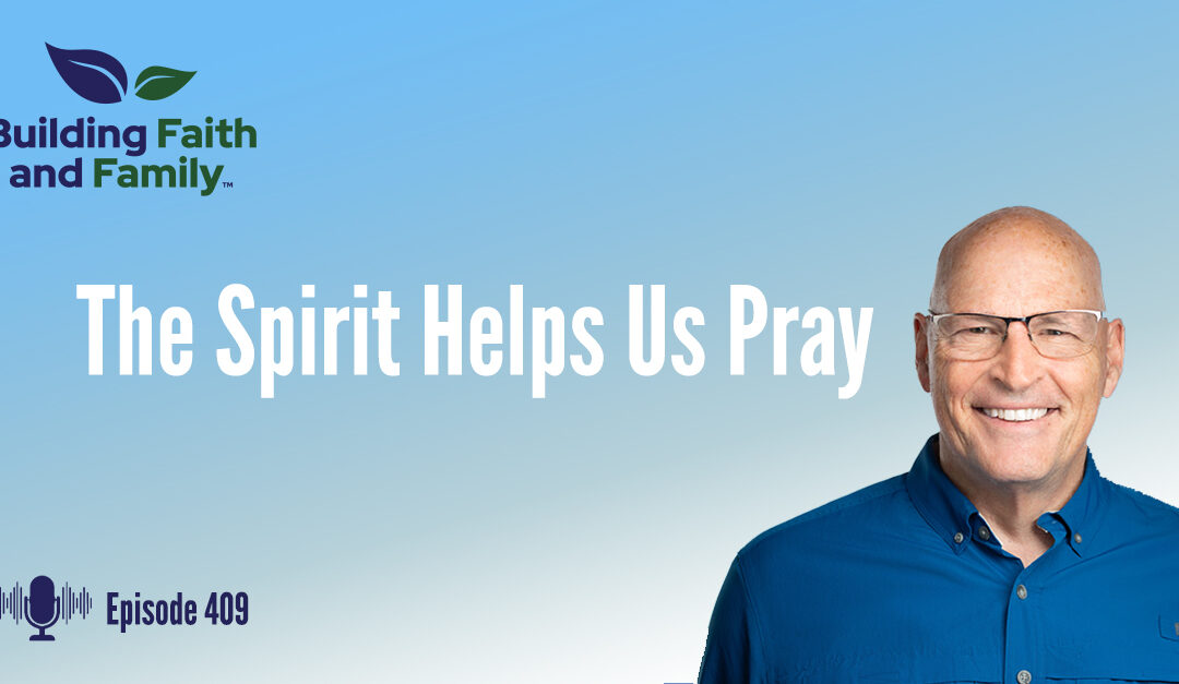 The Spirit Helps Us Pray