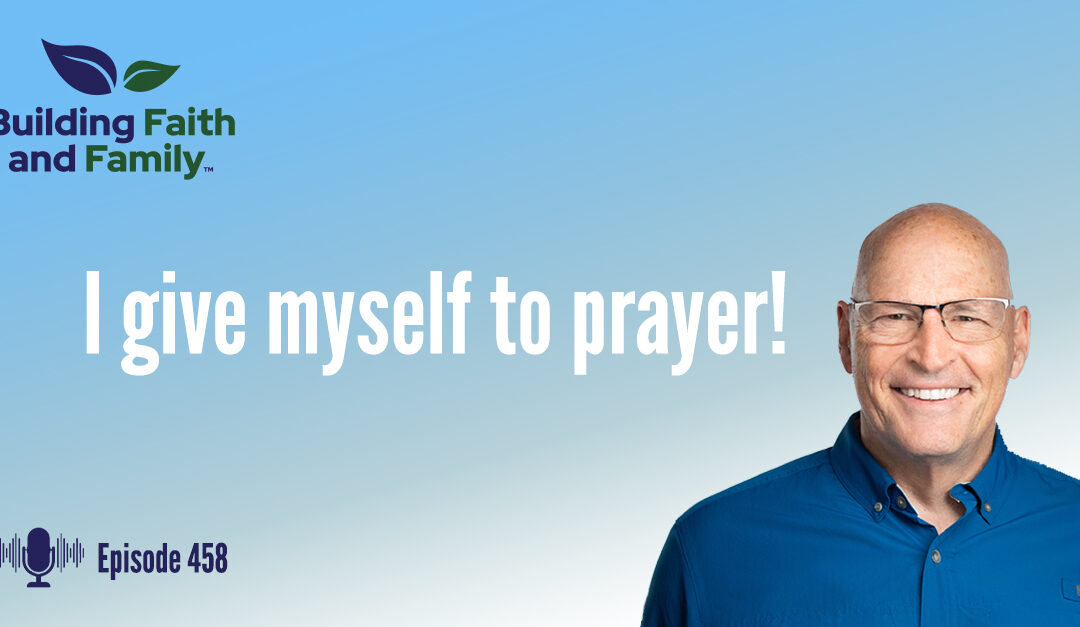 I give myself to prayer!