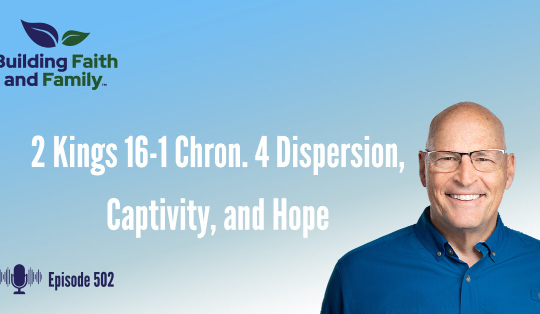 2 Kings 16-1 Chron. 4 Dispersion, Captivity, and Hope